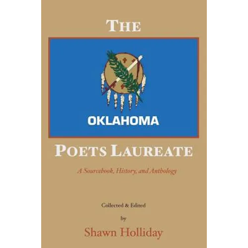 The Oklahoma Poets Laureate: A Sourcebook, History, and Anthology