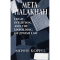 Meta-Halakhah: Logic, Intuition, and the Unfolding of Jewish Law