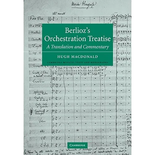 Berlioz's Orchestration Treatise: A Translation and Commentary