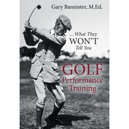 Golf Performance Training: ... What They Won't Tell You