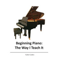 Beginning Piano: The Way I Teach It
