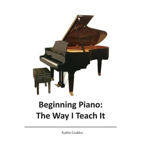 Beginning Piano: The Way I Teach It