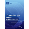 10th Anniversary of Cells: Advances in Cell Cycle