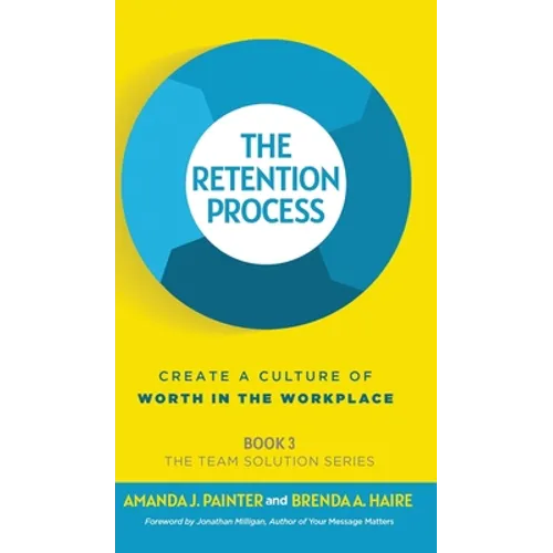 The Retention Process: Create a Culture of Worth in the Workplace