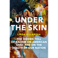 Under the Skin: The Hidden Toll of Racism on American Lives and on the Health of Our Nation