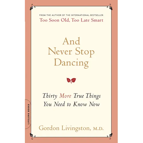 And Never Stop Dancing: Thirty More True Things You Need to Know Now
