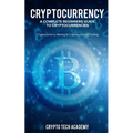 Cryptocurrency: A Complete Beginners Guide to Cryptocurrencies: Cryptocurrency Mining & Cryptocurrency Trading