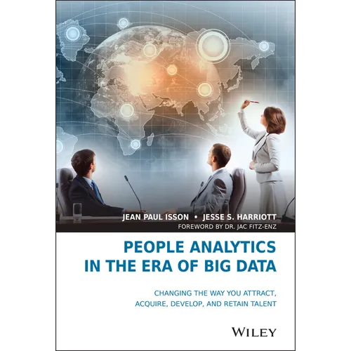 People Analytics in the Era of Big Data: Changing the Way You Attract, Acquire, Develop, and Retain Talent
