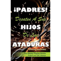 ¡PADRES! DESATEN A SUS HIJOS De Las ATADURAS