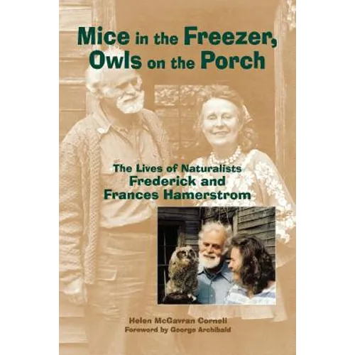 Mice in the Freezer, Owls on the Porch: The Lives of Naturalists Frederick and Francis Hamerstrom