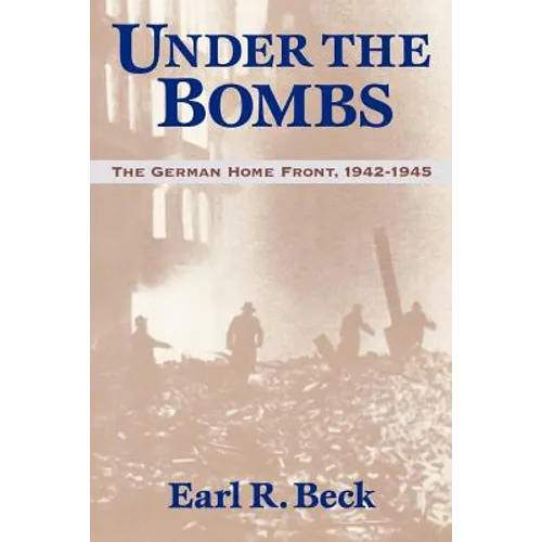 Under the Bombs: The German Home Front, 1942-1945