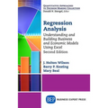 Regression Analysis: Understanding and Building Business and Economic Models Using Excel, Second Edition