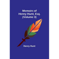Memoirs of Henry Hunt, Esq. (Volume 3)