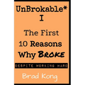 UnBrokable* I: The First 10 Reasons Why Being Broke Despite Working Hard