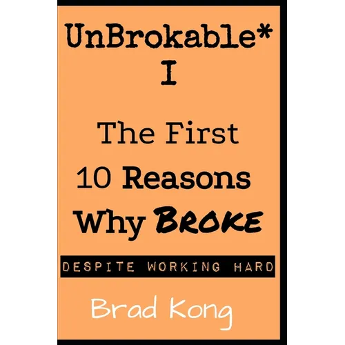 UnBrokable* I: The First 10 Reasons Why Being Broke Despite Working Hard
