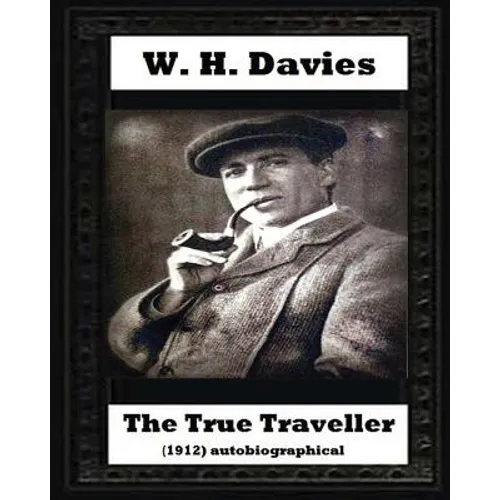 The true traveller(1912) (autobiographical) by W. H. Davies