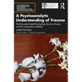 A Psychoanalytic Understanding of Trauma: Post-Traumatic Mental Functioning, the Zero Process, and the Construction of Reality