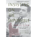 Insisting on the Impossible: The Life of Edwin Land