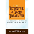 The Technique of Group Treatment: The Collected Papers of Louis R. Ormont, Ph.D.