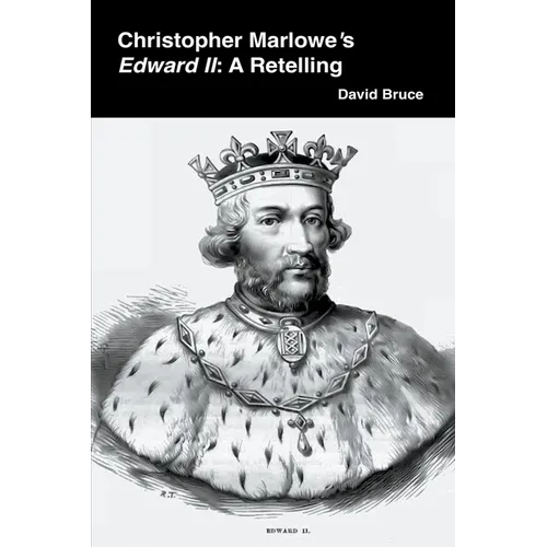 Christopher Marlowe's Edward II: A Retelling