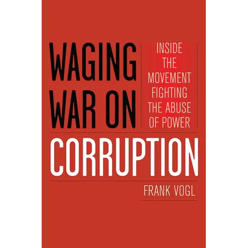 Waging War on Corruption: Inside the Movement Fighting the Abuse of Power