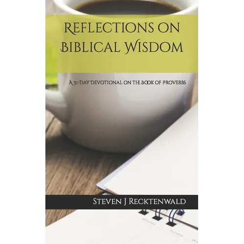 Reflections on Biblical Wisdom: A 31 Day Devotional on the Book of Proverbs