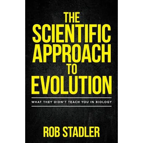 The Scientific Approach to Evolution: What They Didn't Teach You in Biology