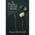 At Work in the Field of Birth: Midwifery Narratives of Nature, Tradition, and Home