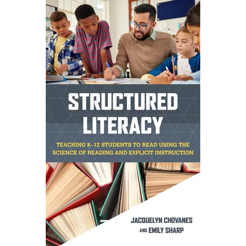 Structured Literacy: Teaching K-12 Students to Read Using the Science of Reading and Explicit Instruction