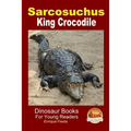 Sarcosuchus - King Crocodile