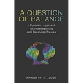 A Question of Balance: A Systemic Approach to Understanding and Resolving Trauma