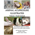 Animal Acupressure Illustrated: Volume 1 Small Animals