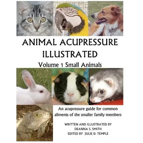 Animal Acupressure Illustrated: Volume 1 Small Animals