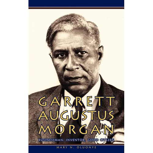 Garrett Augustus Morgan: Businessman, Inventor, Good Citizen
