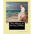 The Mirror of the Sea (1906). By: Joseph Conrad: First published in 1906, The Mirror of the Sea was the first of Joseph Conrad's two autobiographical
