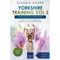 Yorkshire Training Vol 3 - Taking care of your Yorkshire Terrier: Nutrition, common diseases and general care of your Yorkshire Terrier