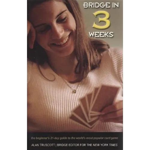 Bridge in 3 Weeks: The Beginner's 21-Day Guide to the World's Most Popular Card Game