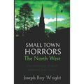 Small Town Horrors: The North West