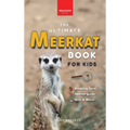 Meerkats The Ultimate Meerkat Book for Kids: 100+ Amazing Meerkat Facts, Photos, Quiz & More