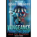 Vengeance from the Deep - Book Three: Isle of Blood