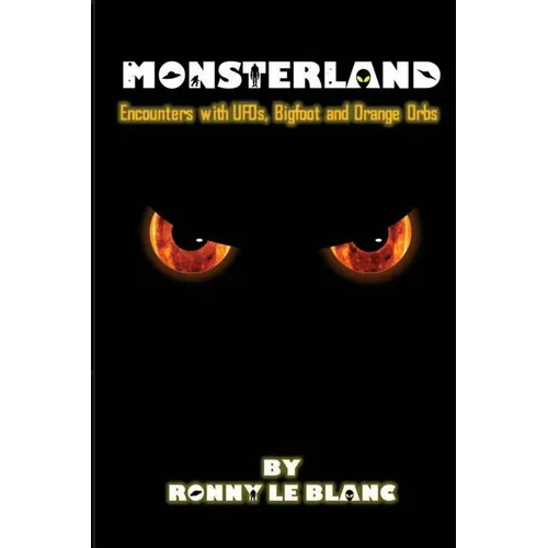 Monsterland: Encounters with UFOs, Bigfoot and Orange Orbs