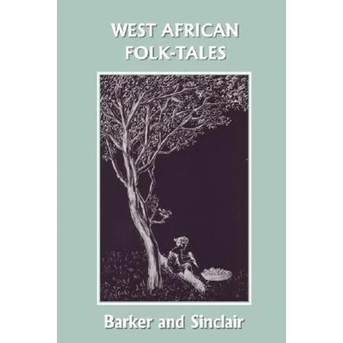 West African Folk-Tales (Yesterday's Classics)