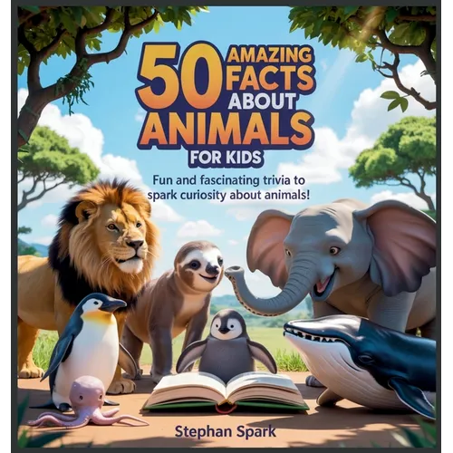 50 Amazing Facts About Animals for Kids: Fun and Fascinating Trivia to Spark Curiosity About Animals!