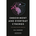 Embodiment and Everyday Cyborgs: Technologies That Alter Subjectivity