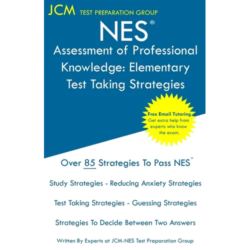 NES Assessment of Professional Knowledge Elementary - Test Taking Strategies: NES 051 Exam - Free Online Tutoring - New 2020 Edition - The latest stra