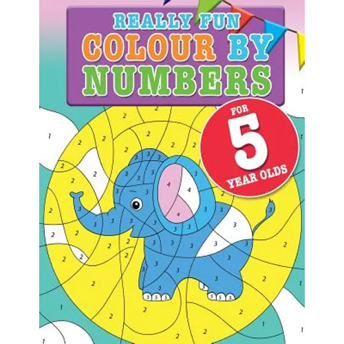 Really Fun Colour By Numbers For 5 Year Olds: A fun & educational colour-by-numbers activity book for five year old children