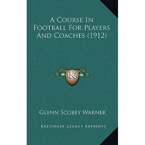 A Course In Football For Players And Coaches (1912)