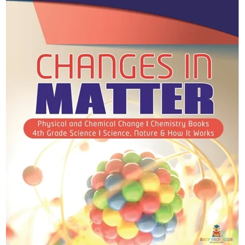 Changes in Matter Physical and Chemical Change Chemistry Books 4th Grade Science Science, Nature & How It Works