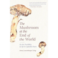 The Mushroom at the End of the World: On the Possibility of Life in Capitalist Ruins