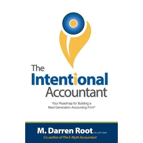 The Intentional Accountant: Your Roadmap for Building a Next Generation Accounting Firm